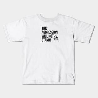 This aggression will not stand! Kids T-Shirt